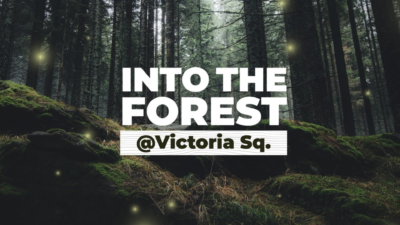 Into the Forest @ Victoria Square