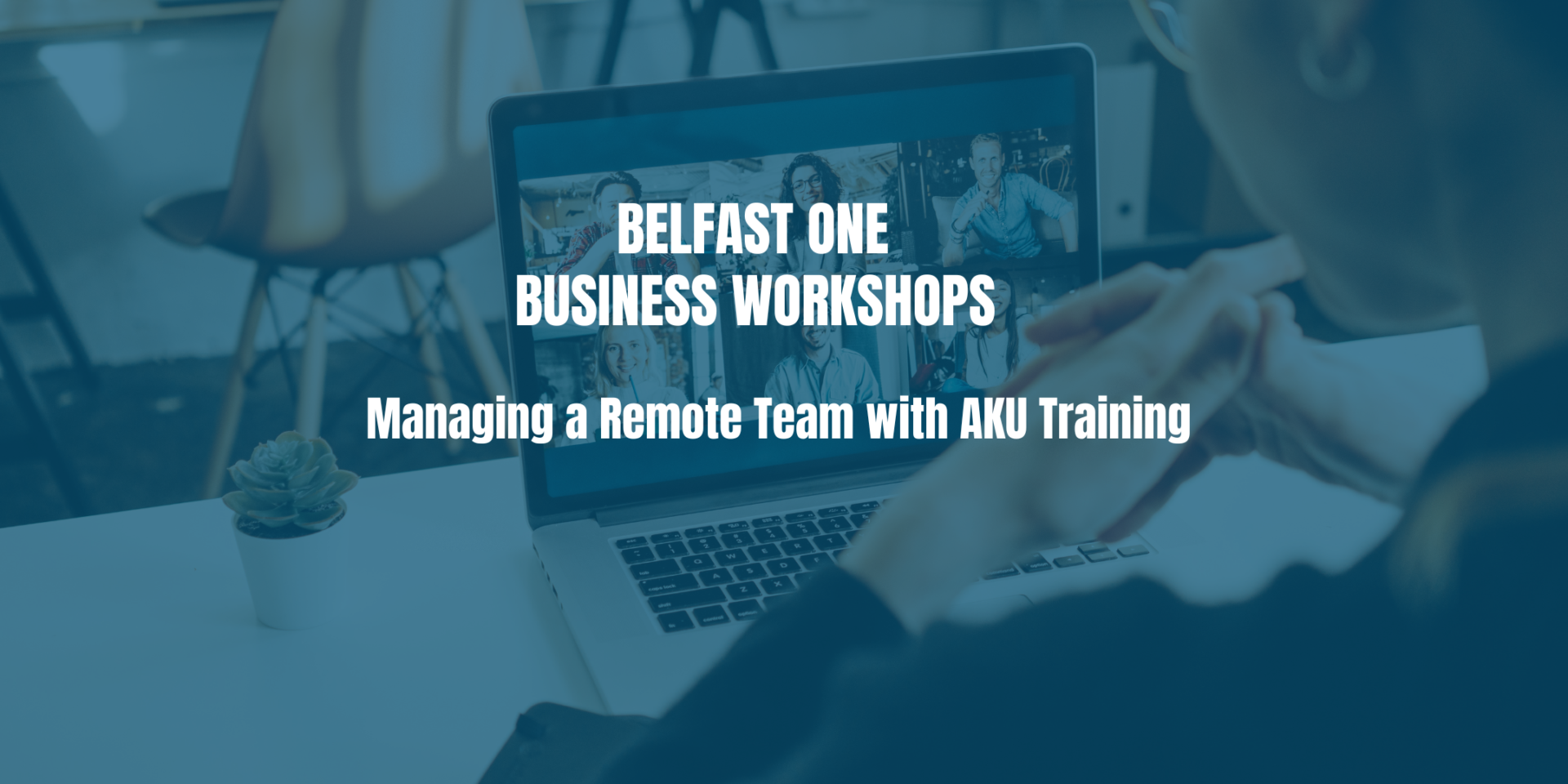 Managing a Remote Team with AKU Training Belfast One